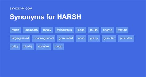 Synonyms for HARSH coarse, cragged, craggy, ironbound, jagged, ragged, rough, rugged, scabrous, uneven, grating; Antonyms for HARSH nice, friendly, polite, kind. . Harshness synonym
